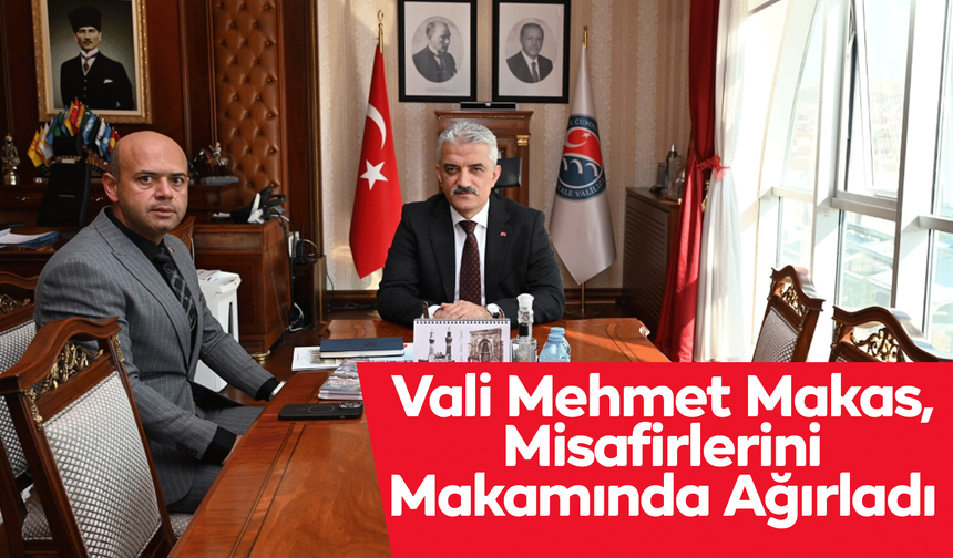 Vali Mehmet Makas, Misafirlerini Makamında Ağırladı