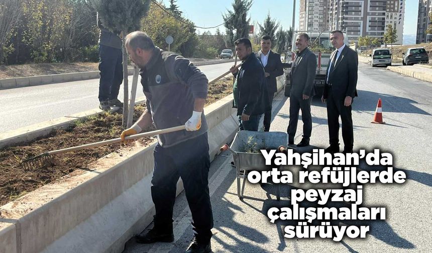 Yahşihan’da orta refüjlerde peyzaj çalışmaları sürüyor