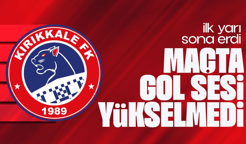 Kırıkkale FK - K. Maraşspor maçının ilk yarısı sona erdi