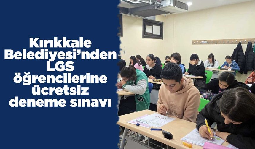 Kırıkkale Belediyesi’nden LGS öğrencilerine ücretsiz deneme sınavı