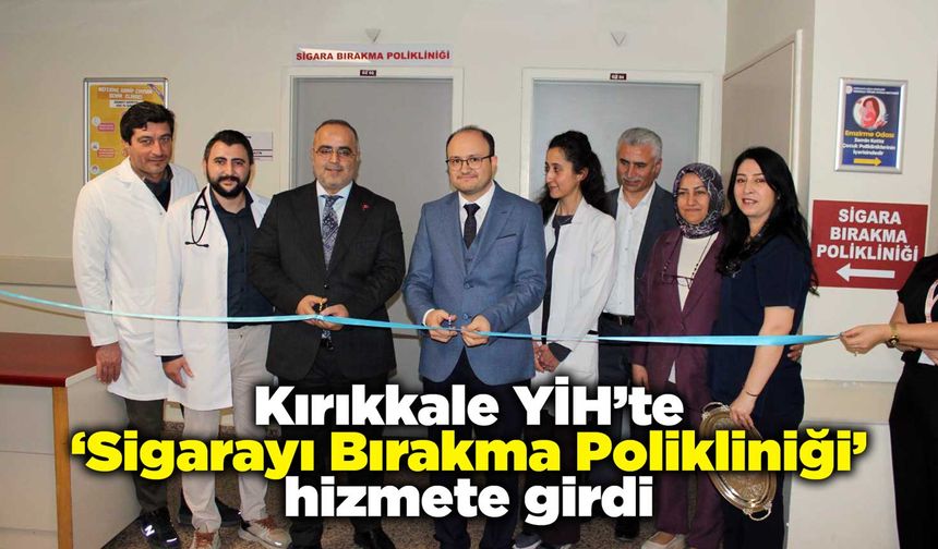 Kırıkkale YİH’te ‘Sigarayı Bırakma Polikliniği’ hizmete girdi