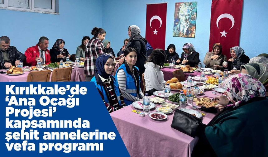 Kırıkkale’de ‘Ana Ocağı Projesi’ kapsamında şehit annelerine vefa programı