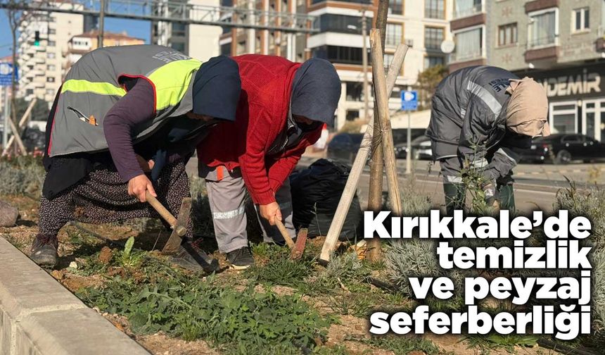 Kırıkkale’de temizlik ve peyzaj seferberliği