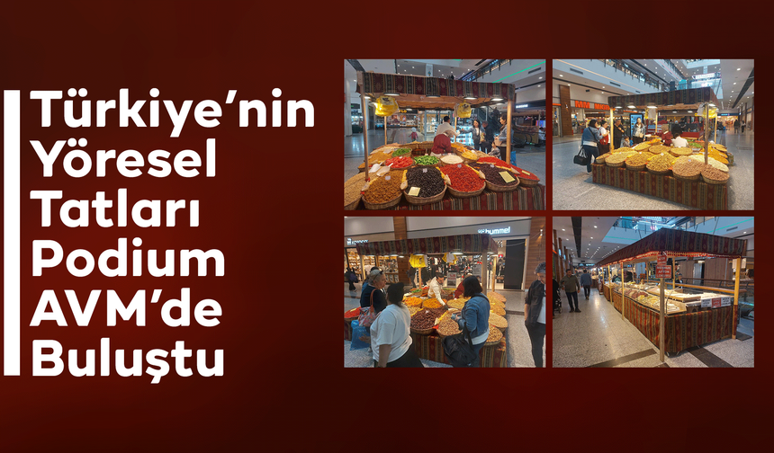 Türkiye’nin Yöresel Tatları Podium AVM’de Buluştu