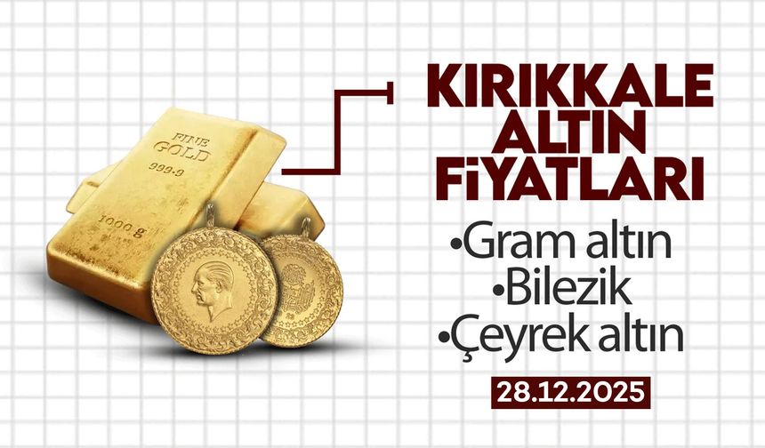 KIRIKKALE’DE BUGÜN ALTIN NE KADAR? 28 Aralık 2025