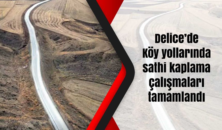 Delice’de Köy yollarında sathi kaplama çalışmaları tamamlandı