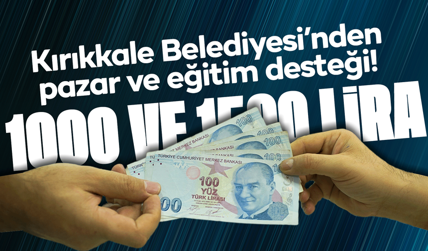 Kırıkkale Belediyesi’nden pazar ve eğitim Desteği! Paralar hesaplara yatırıldı!