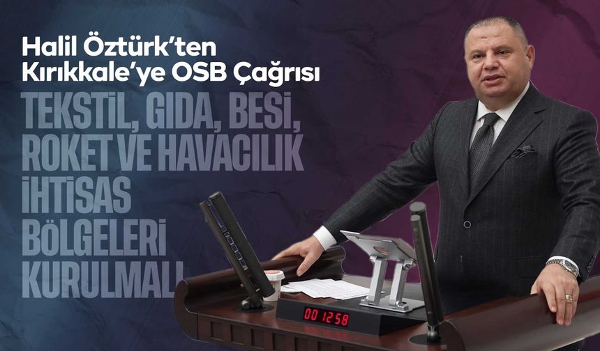 Halil Öztürk’ten Kırıkkale’ye OSB Çağrısı: Tekstil, Gıda, Besi, Roket ve Havacılık İhtisas Bölgeleri Kurulmalı