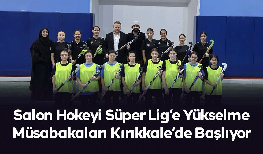 Salon Hokeyi Süper Lig’e Yükselme Müsabakaları Kırıkkale’de Başlıyor