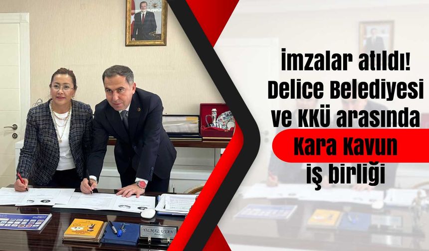 İmzalar atıldı! Delice Belediyesi ve KKÜ arasında Kara Kavun iş birliği