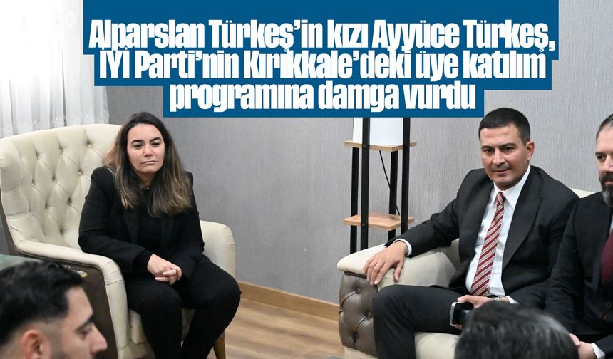Ayyüce Türkeş, İYİ Parti’nin Kırıkkale’deki üye katılım programına damga vurdu