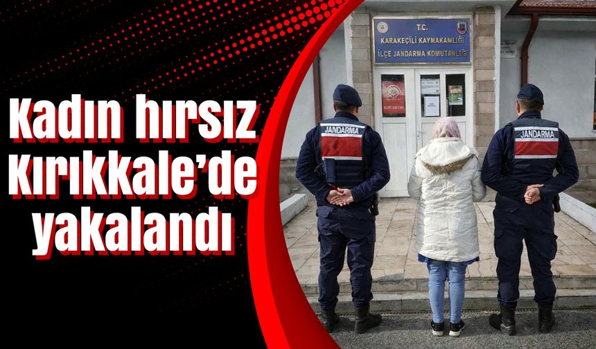 Kadın hırsız Kırıkkale’de yakalandı