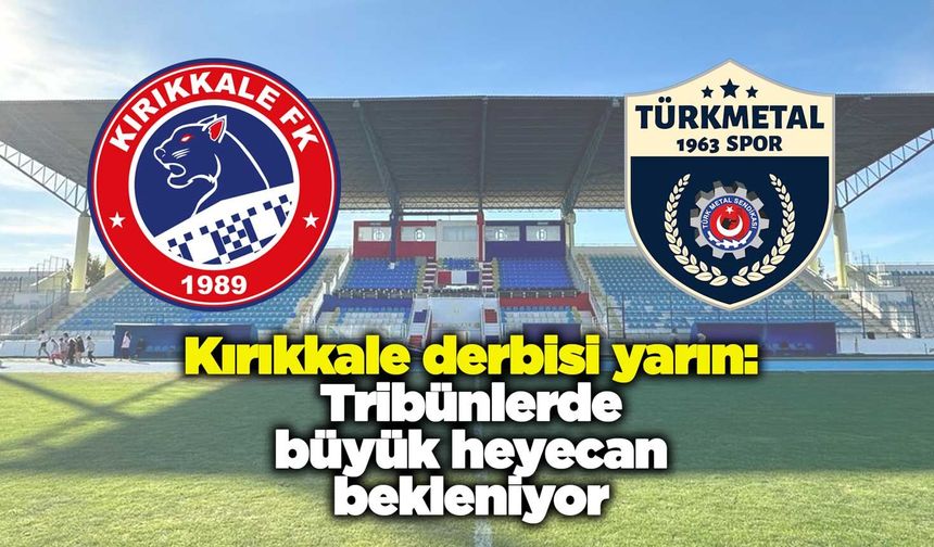 Kırıkkale derbisi yarın: Tribünlerde büyük heyecan bekleniyor