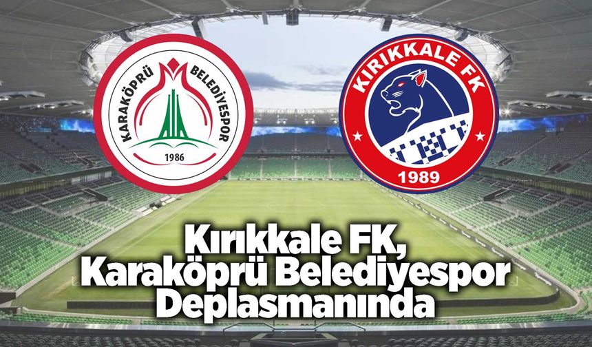 Kırıkkale FK, Karaköprü Belediyespor Deplasmanında