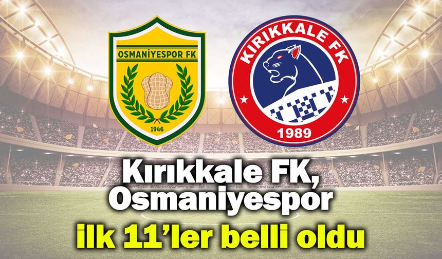 Kırıkkale FK, Osmaniyespor karşılaşmasının ilk 11’leri belli oldu