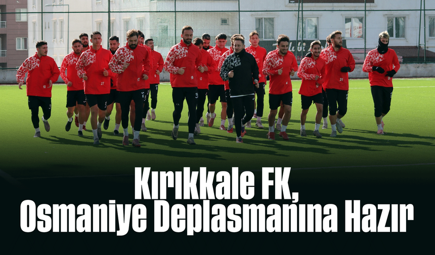 Kırıkkale FK, Osmaniye Deplasmanına Hazır
