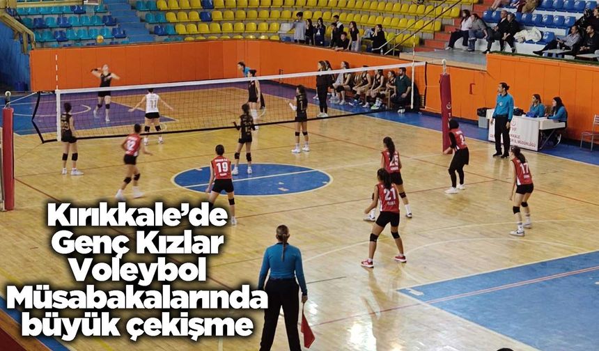 Kırıkkale’de Genç Kızlar Voleybol Müsabakalarında büyük çekişme