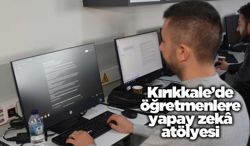 Kırıkkale’de öğretmenlere yapay zekâ atölyesi
