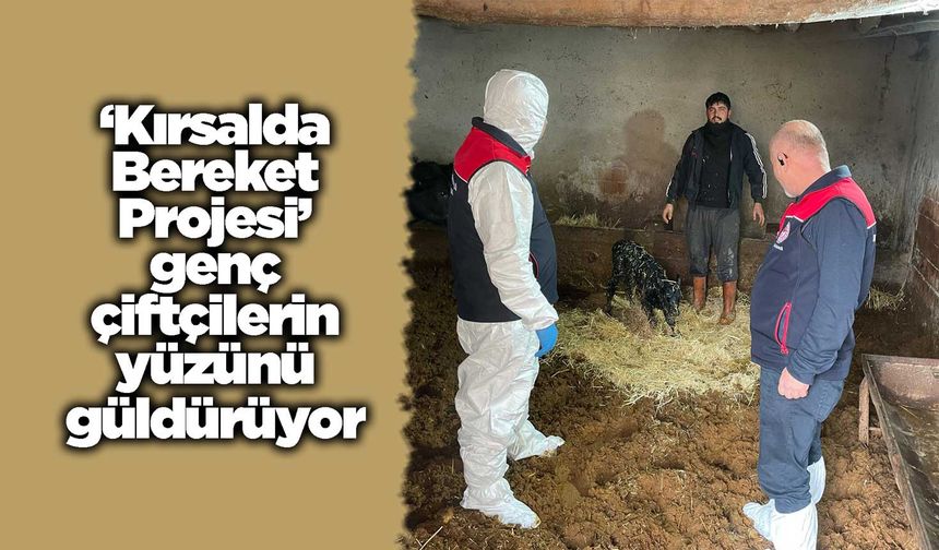‘Kırsalda Bereket Projesi’ genç çiftçilerin yüzünü güldürüyor