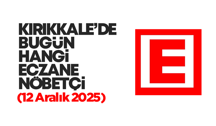 Kırıkkale’de bugün hangi eczaneler nöbetçi? 12 Aralık 2025