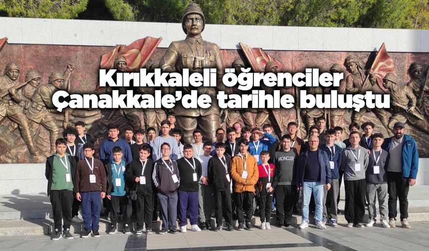 Kırıkkaleli öğrenciler Çanakkale’de tarihle buluştu