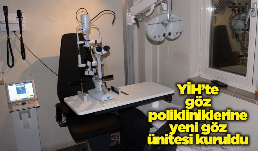 YİH’te göz polikliniklerine yeni göz ünitesi kuruldu