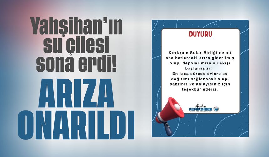 Yahşihan’da su çilesi sona erdi: Arıza giderildi, su akışı başladı