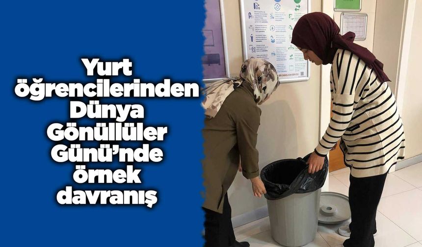 Yurt öğrencilerinden Dünya Gönüllüler Günü’nde örnek davranış