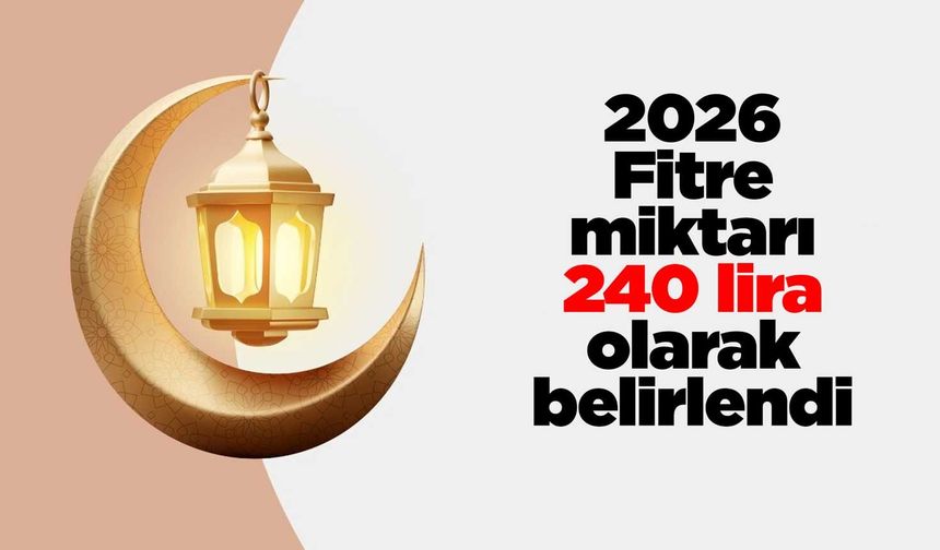 2026 yılı Fitre miktarı 240 lira olarak belirlendi
