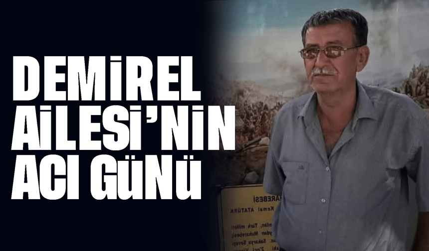 Demirel Ailesi’nin acı günü