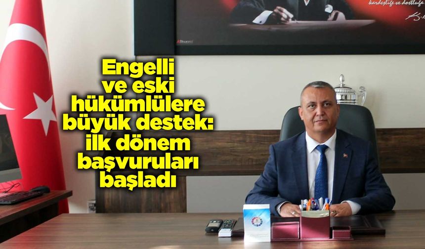 Engelli ve eski hükümlülere büyük destek: 2026’nın ilk dönem başvuruları başladı