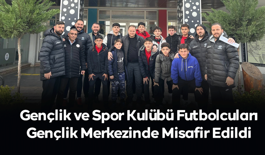 Gençlik ve Spor Kulübü Futbolcuları Gençlik Merkezinde Misafir Edildi