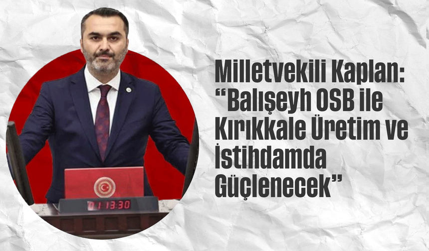 Kaplan: “Balışeyh OSB ile Kırıkkale Üretim ve İstihdamda Güçlenecek”