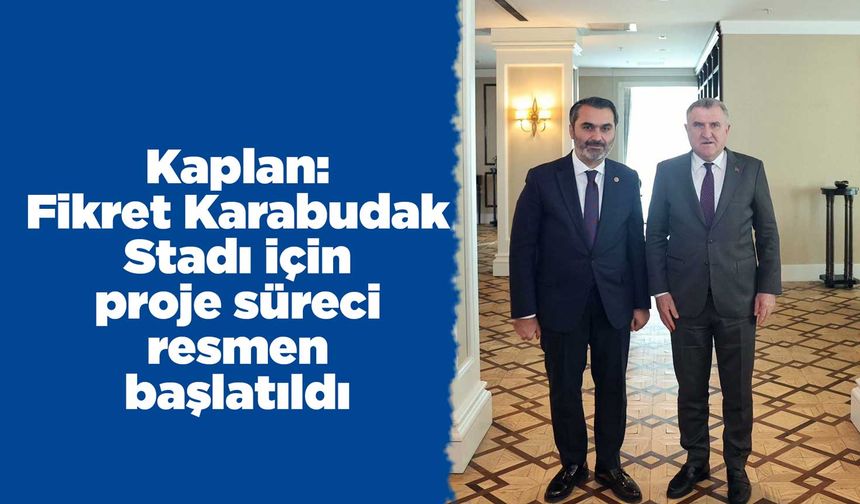 Kaplan: Fikret Karabudak Stadı için proje süreci resmen başlatıldı