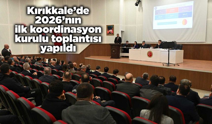 Kırıkkale’de 2026’nın ilk koordinasyon kurulu toplantısı yapıldı