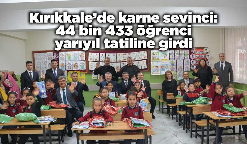 Kırıkkale’de karne sevinci: 44 bin 433 öğrenci yarıyıl tatiline girdi