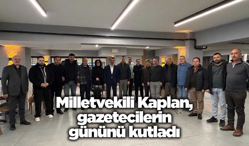 Milletvekili Kaplan, gazetecilerin gününü kutladı