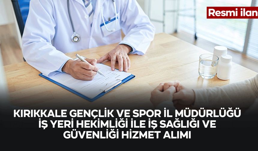 KIRIKKALE GENÇLİK VE SPOR İL MÜDÜRLÜĞÜ İŞ YERİ HEKİMLİĞİ İLE İŞ SAĞLIĞI VE GÜVENLİĞİ HİZMET ALIMI