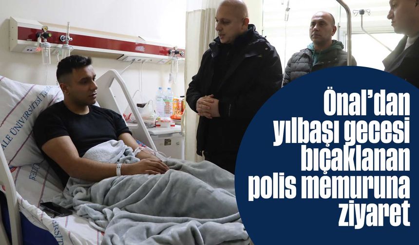 Ahmet Önal’dan yaralı polis memuruna ziyaret