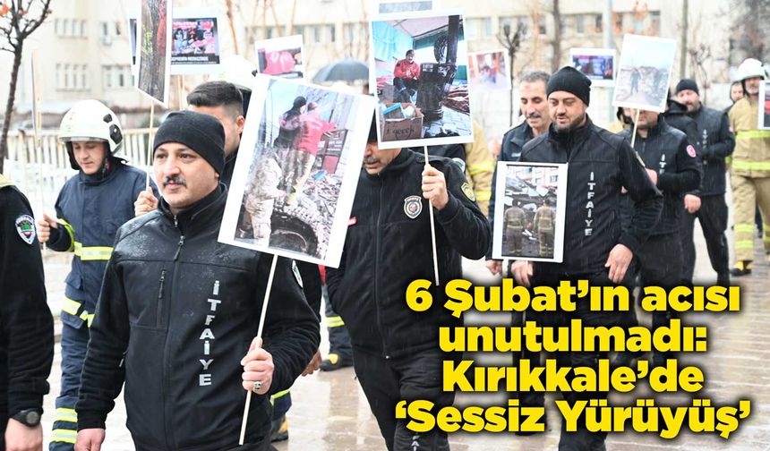 6 Şubat’ın acısı unutulmadı: Kırıkkale’de ‘Sessiz Yürüyüş’