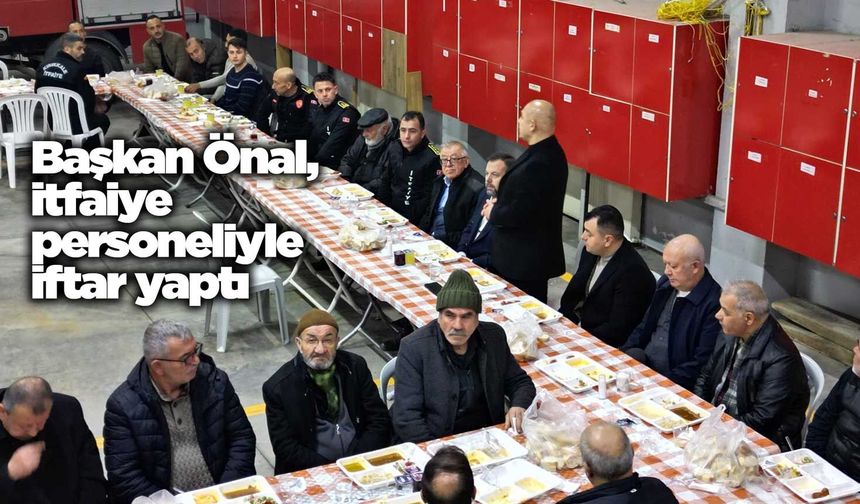 Başkan Önal, itfaiye personeli ile iftar yaptı