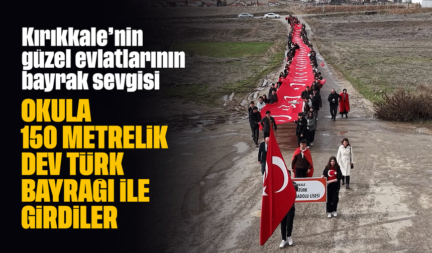 Öğrenciler, 150 metrelik dev Türk bayrağıyla okula giriş yaptı