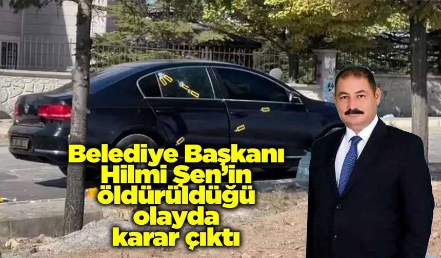 Belediye Başkanı Hilmi Şen öldürüldüğü olayda karar çıktı