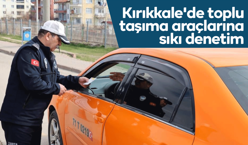 Kırıkkale'de toplu taşıma araçlarına sıkı denetim