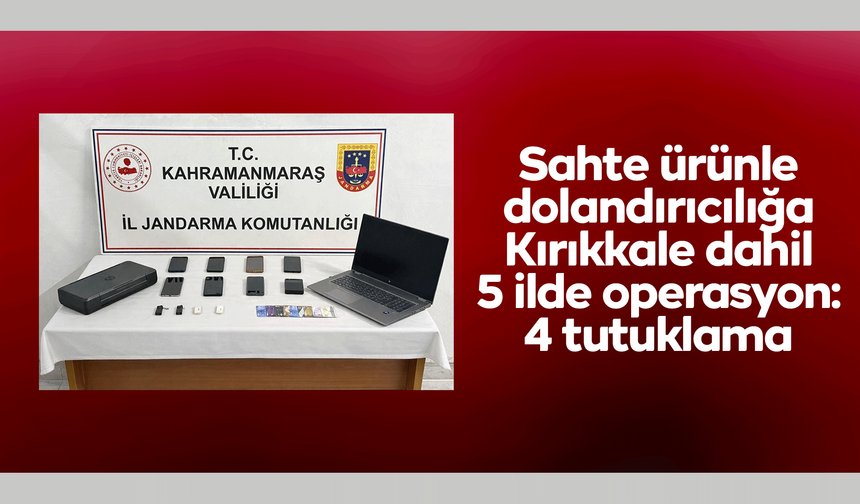 Sahte ürünle dolandırıcılığa Kırıkkale dahil 5 ilde operasyon: 4 tutuklama