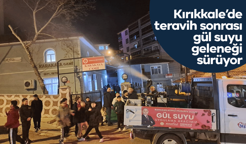 Kırıkkale’de teravih sonrası gül suyu geleneği sürüyor