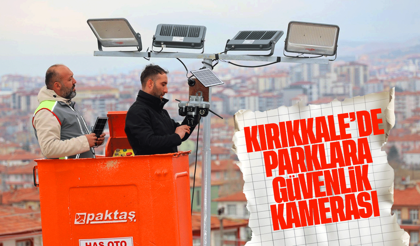 Kırıkkale’de Parklara Güvenlik Kamerası