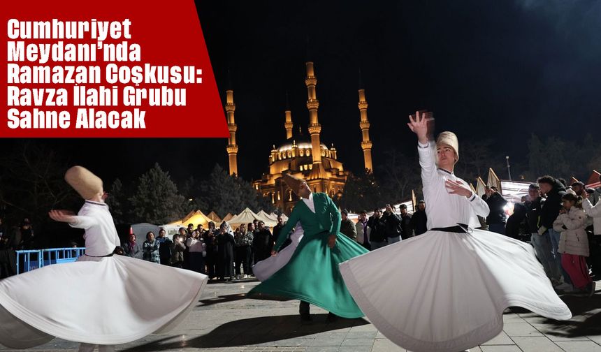 Cumhuriyet Meydanı’nda Ramazan Coşkusu: Ravza İlahi Grubu Sahne Alacak