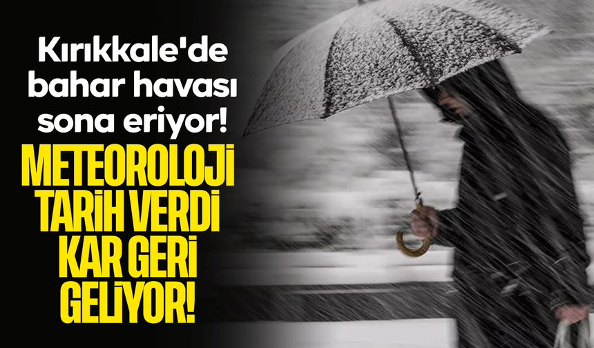 Kırıkkale'de bahar havası sona eriyor! Meteoroloji tarih verdi kar geri geliyor!