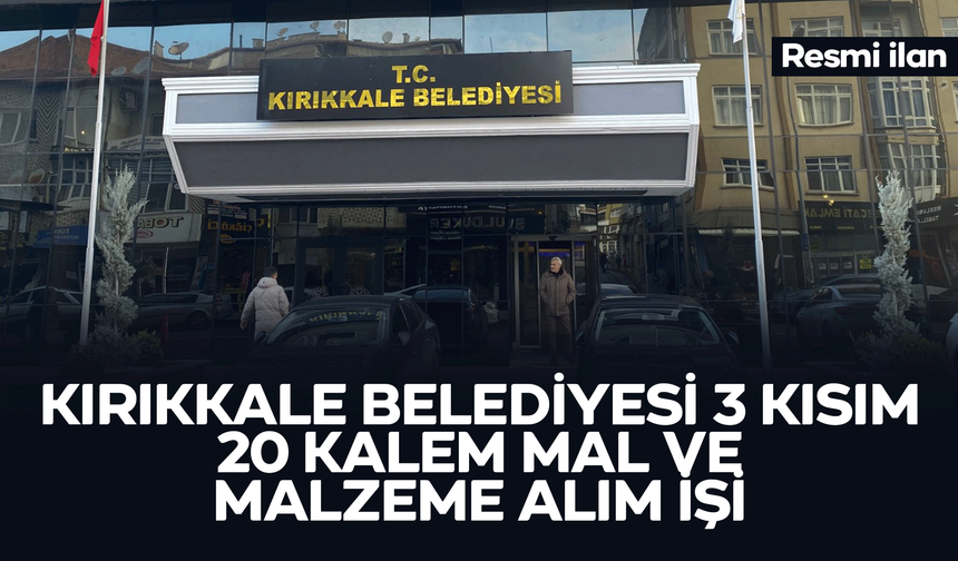 KIRIKKALE BELEDİYESİ 3 KISIM 20 KALEM MAL VE MALZEME ALIM İŞİ